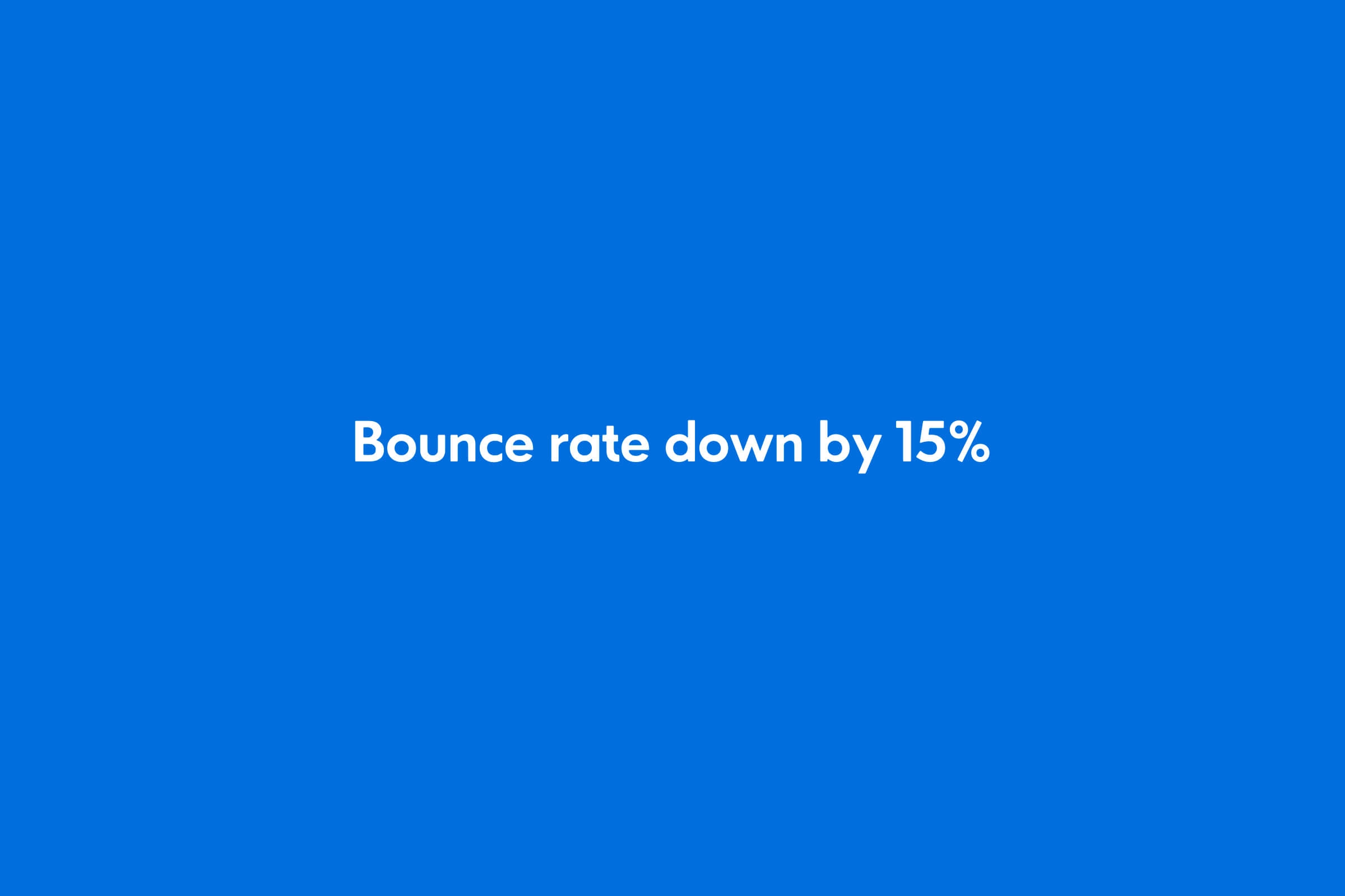 Bounce rate down by 15%